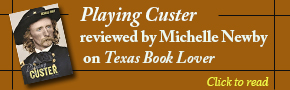 Playing Custer Reviewed on Texas Book Lover